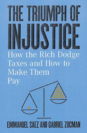THE TRIUMPH OF INJUSTICE: HOW THE RICH DODGE TAXES AND HOW TO MAKE THEM PAY
