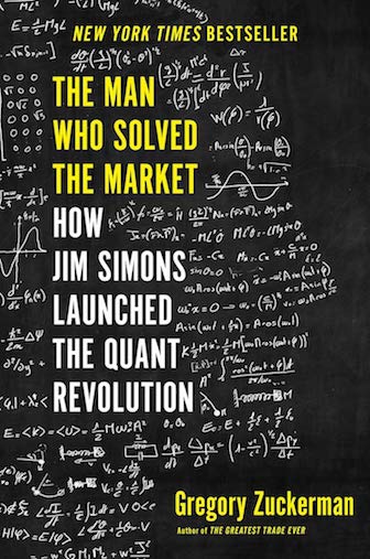 THE MAN WHO SOLVED THE MARKET: HOW JIM SIMONS LAUNCHED THE QUANT REVOLUTION