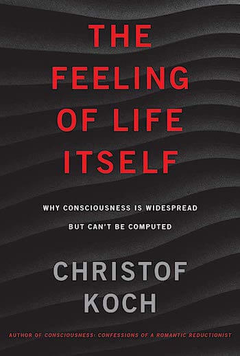 THE FEELING OF LIFE ITSELF: WHY CONSCIOUSNESS IS WIDESPREAD BUT CAN'T BE COMPUTED