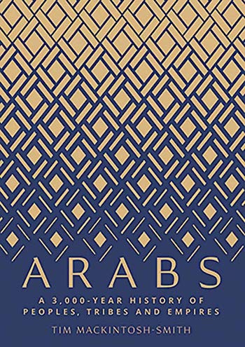 ARABS: A 3,000-YEAR HISTORY OF PEOPLES, TRIBES AND EMPIRES