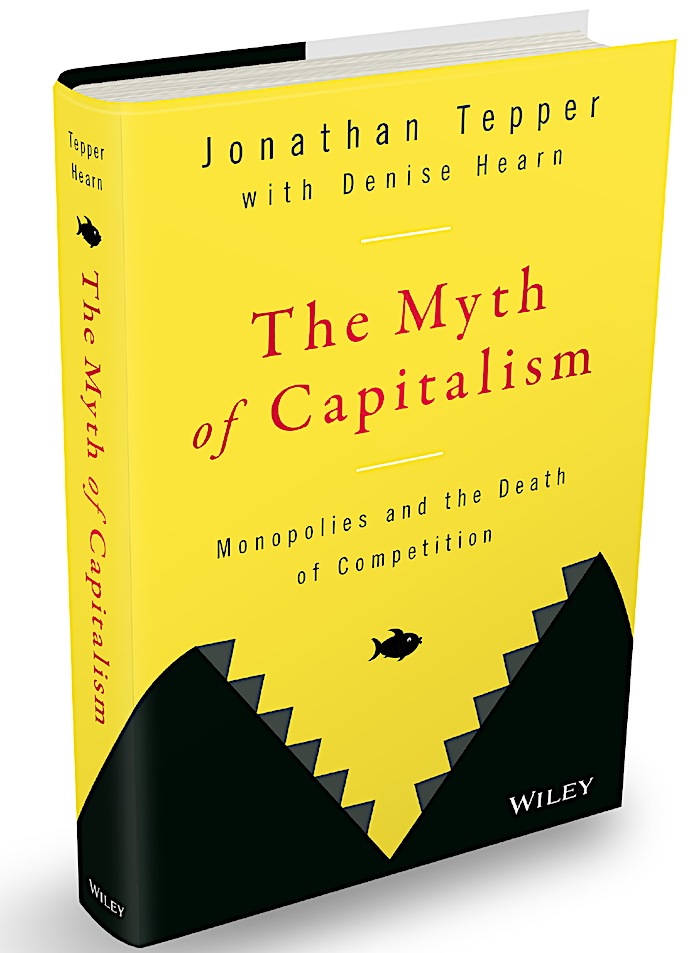 THE MYTH OF CAPITALISM: MONOPOLIES AND THE DEATH OF COMPETITION