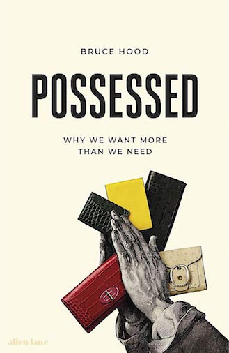 POSSESSED: WHY WE WANT MORE THAN WE NEED