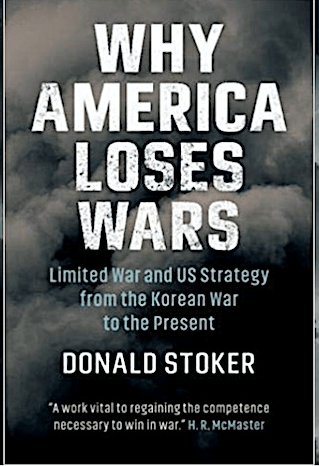 WHY AMERICA LOSES WARS: LIMITED WAR AND US STRATEGY FROM THE KOREAN WAR TO THE PRESENT