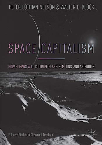 SPACE CAPITALISM: HOW HUMANS WILL COLONIZE PLANETS, MOONS, AND ASTEROIDS