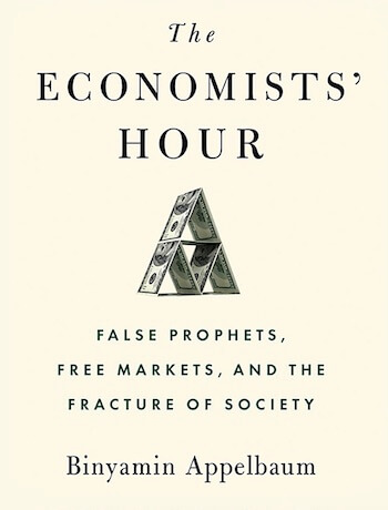 THE ECONOMISTS' HOUR: FALSE PROPHETS, FREE MARKETS, AND THE FRACTURE OF SOCIETY