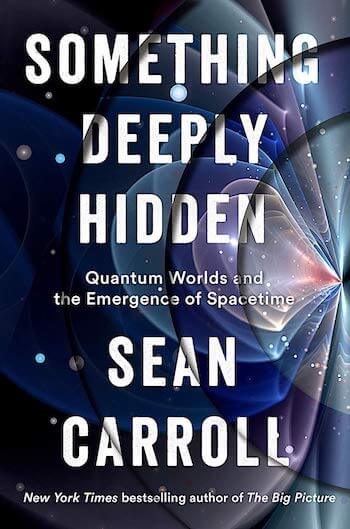 SOMETHING DEEPLY HIDDEN: QUANTUM WORLDS AND THE EMERGENCE OF SPACETIME